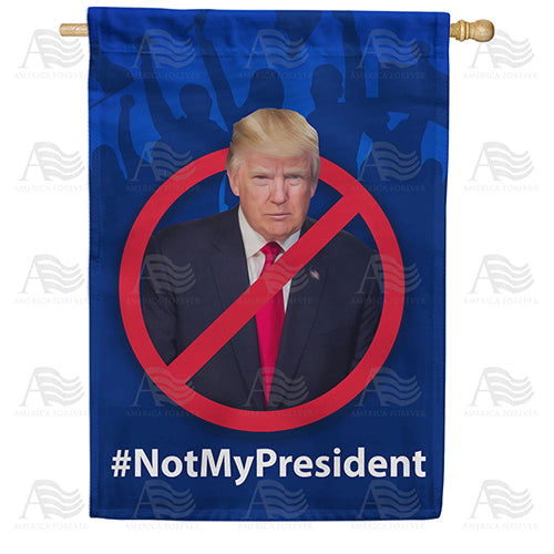 America Forever Not My President - Trump House Flag