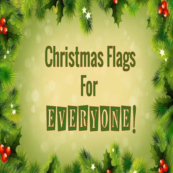 Christmas Flags For Everyone!
