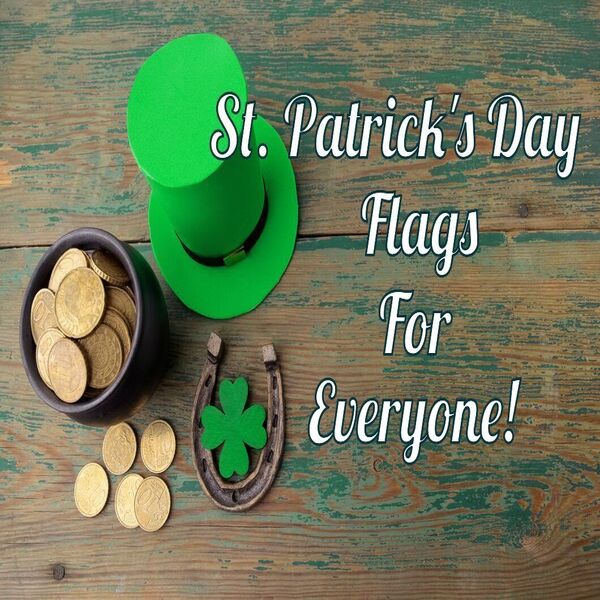 St. Patrick's Day Flags For Everyone!