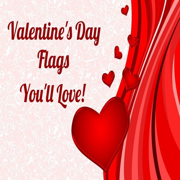 Valentine's Day Flags You'll Love!