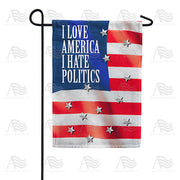 America Forever Love America, Hate Politics Garden Flag