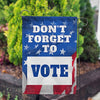 America Forever Don't Forget to Vote Garden Flag