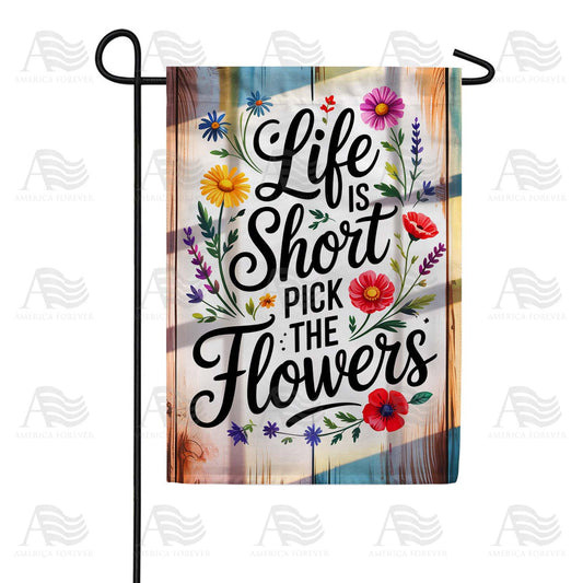 Life Is Short Pick The Flowers Garden Flag
