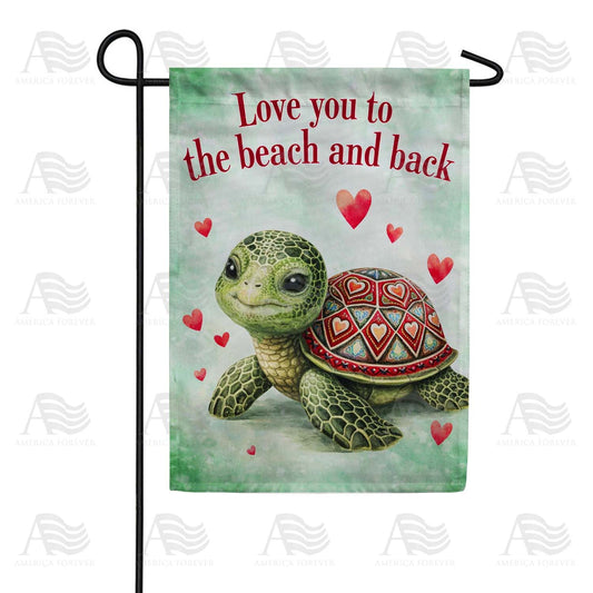Love You To The Beach And Back Turtle Garden Flag