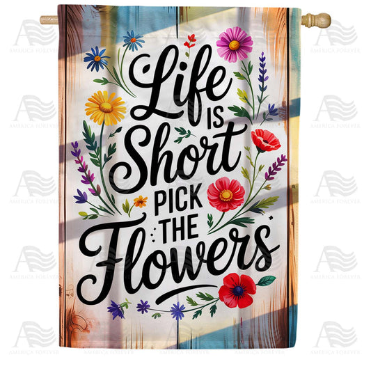 Life Is Short Pick The Flowers House Flag