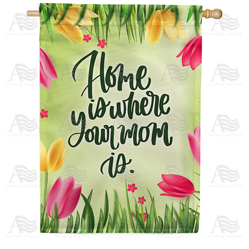 America Forever Home Is Where Mom Is - Tulips House Flag