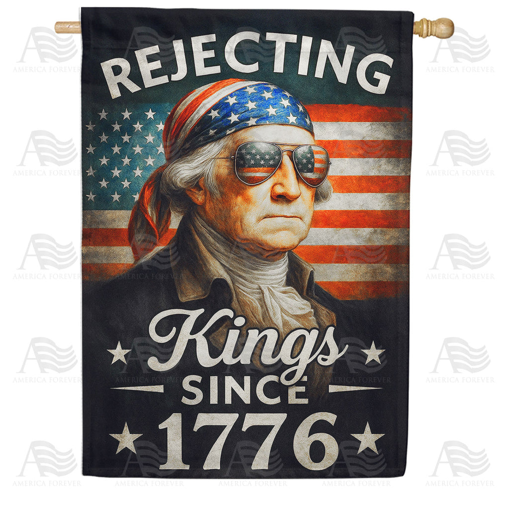 Rejecting Kings Since 1776 Double Sided House Flag