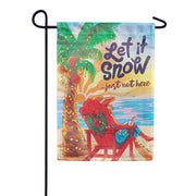 Evergreen Let it Snow Just Not Here Suede Garden Flag