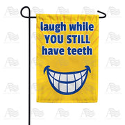 Your Toothy Laugh Garden Flag