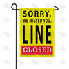Sorry Line is Closed Garden Flag