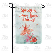 Spring is When Hope Blooms Garden Flag