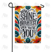 You Shine Brightest Garden Flag